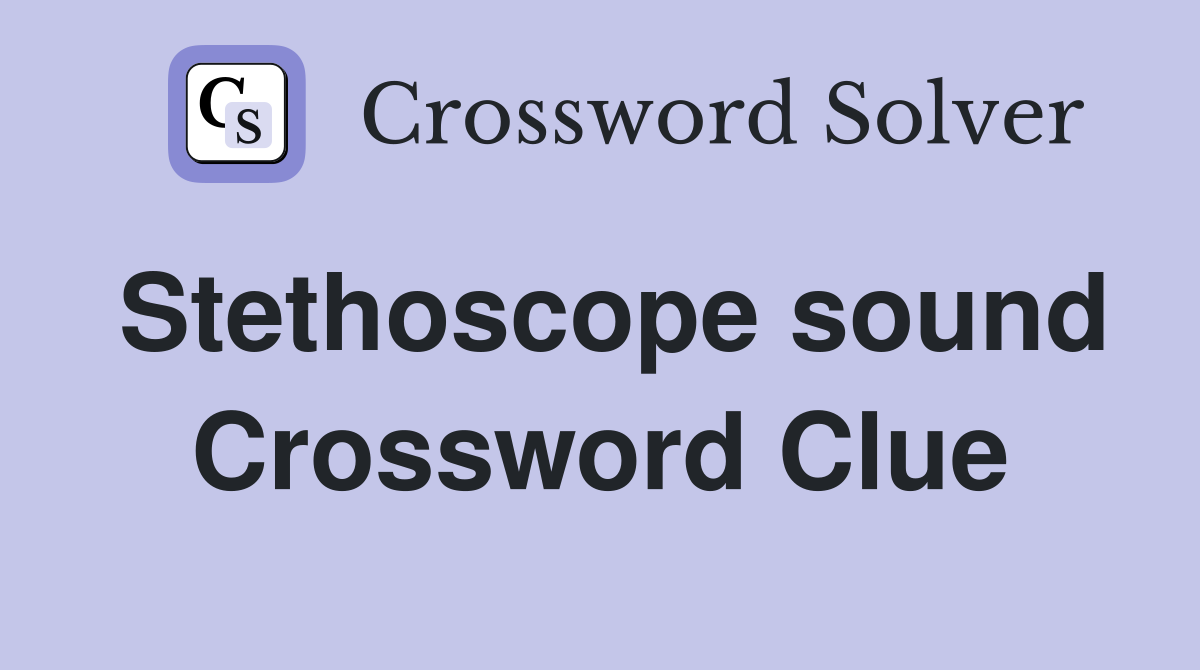 Stethoscope sound Crossword Clue Answers Crossword Solver
